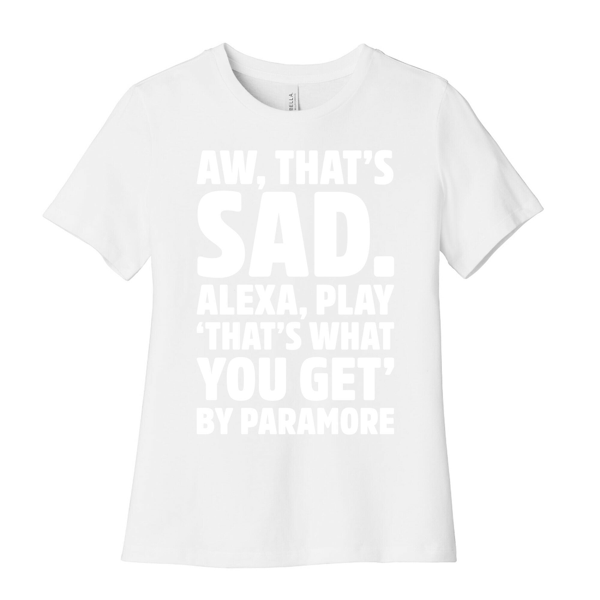 Aw That's Sad Alexa Play That's What You Get By Paramore Parody White Print Women's Cotton Tee